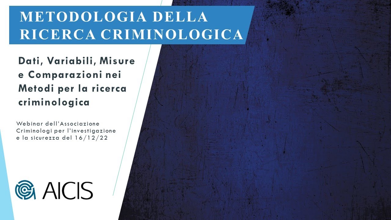 Dati, Variabili, Misure e Comparazioni nei Metodi per la ricerca criminologica | WEBINAR AICIS