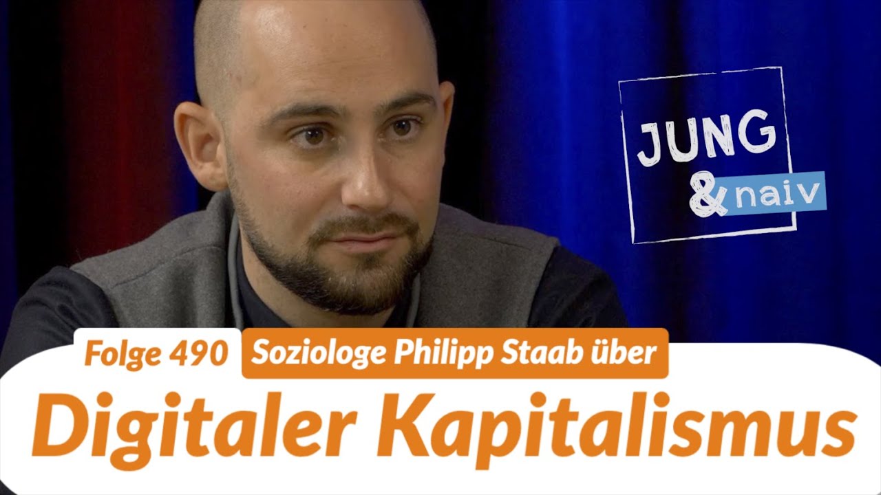 Soziologe Philipp Staab über digitalen Kapitalismus - Jung & Naiv: Folge 490