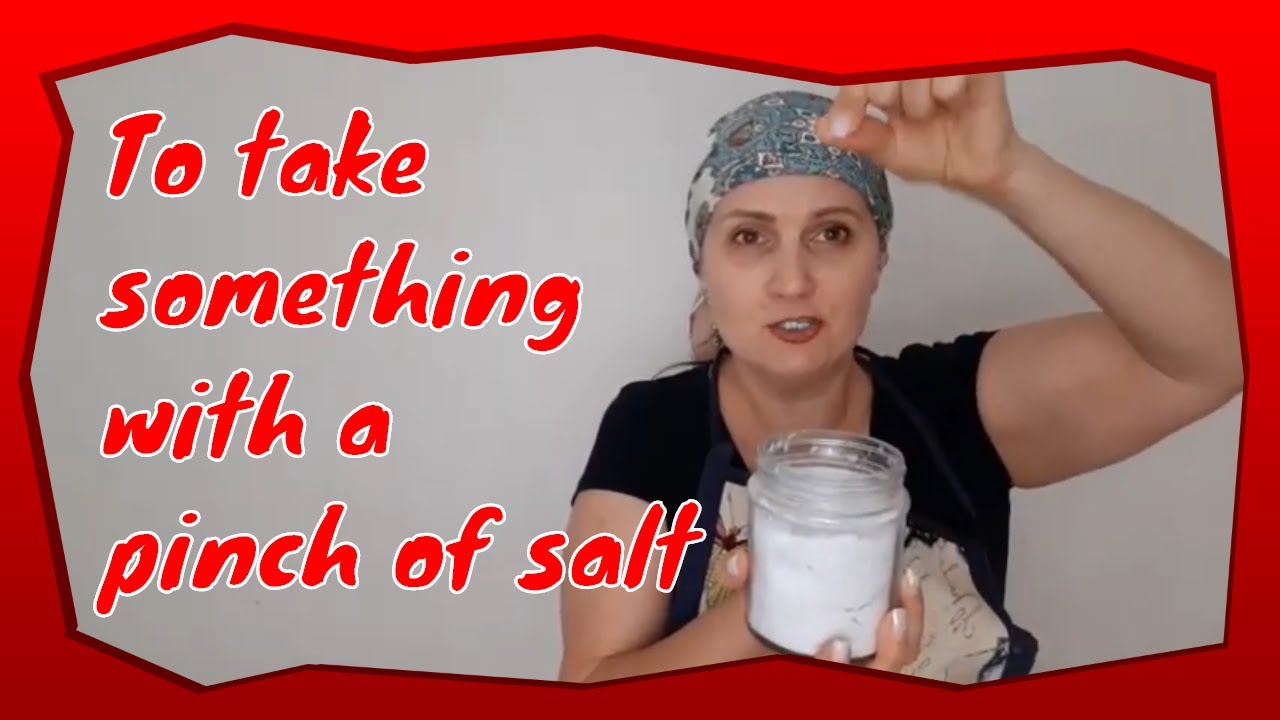 English Idioms  | To take something with a pinch of salt