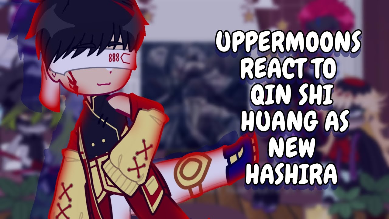 Uppermoons React To Qin Shi Huang As New Hashira || Gacha React