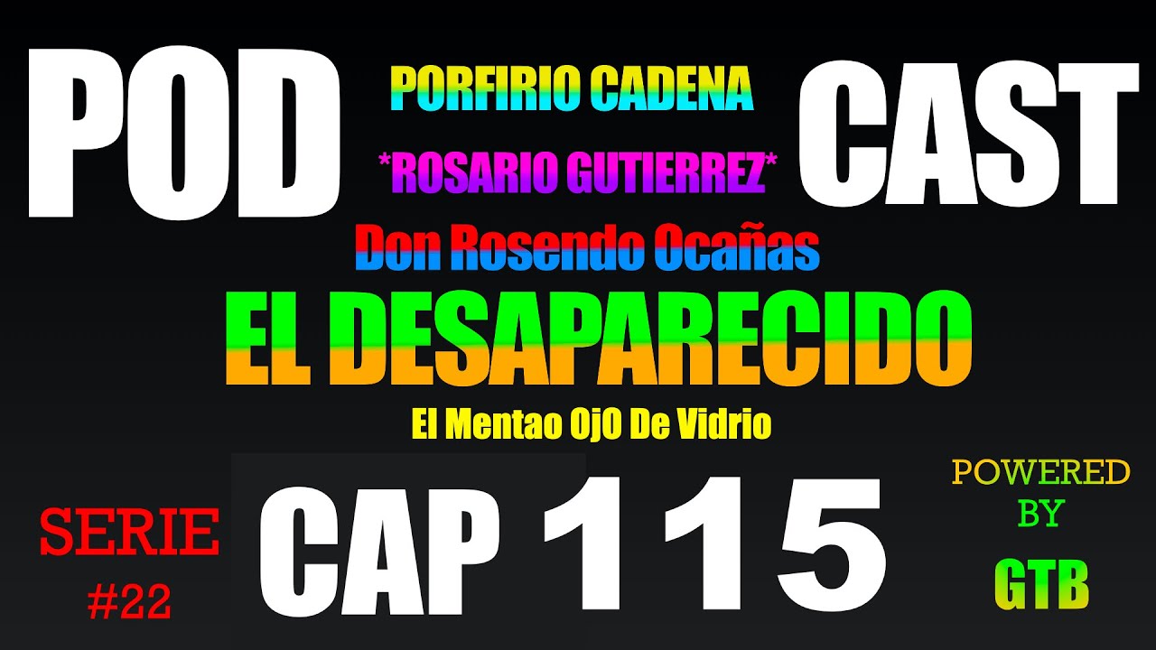 El Desaparecido CAP 115 Rosario Gutierrez Serie #22 De Porfirio Cadena