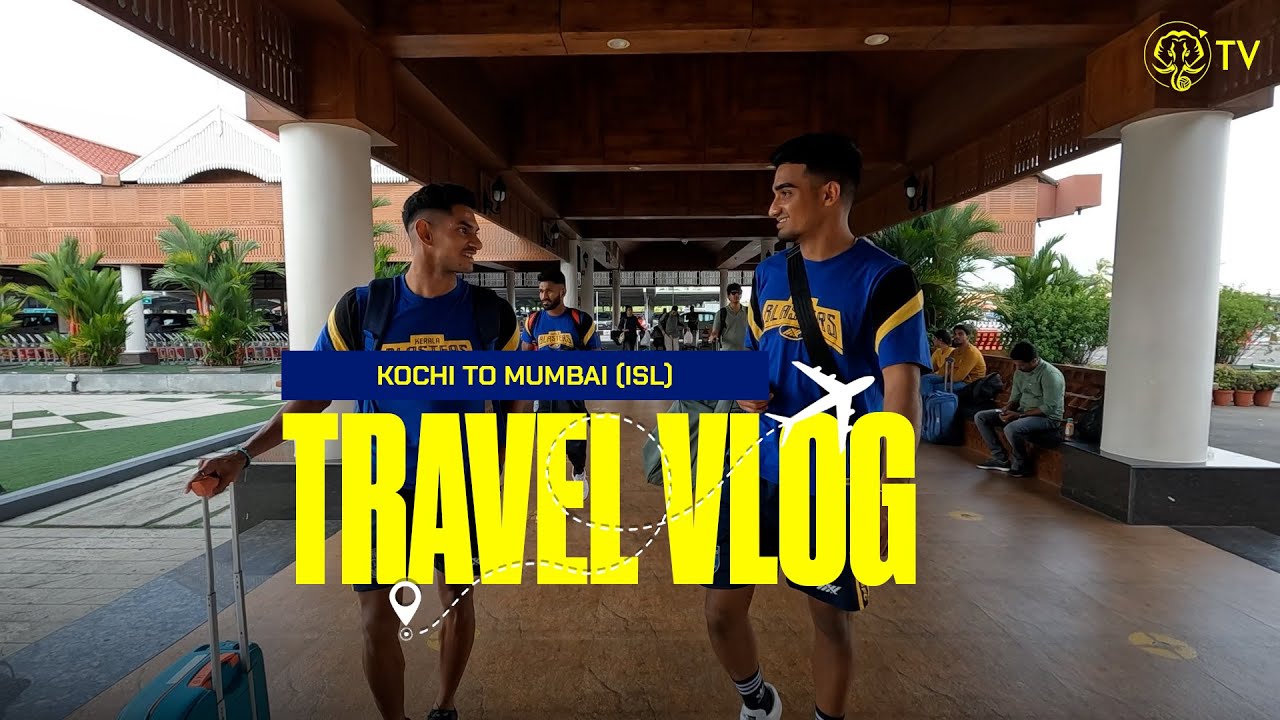 Travel Vlog | Kochi to Mumbai | ISL 2023-24 | Kerala Blasters