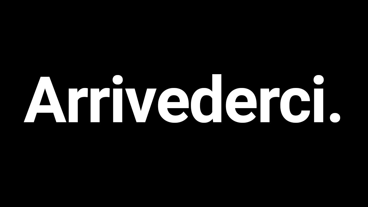 Arrivederci.