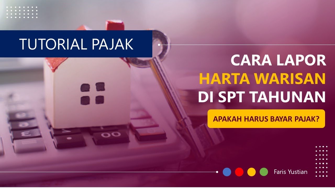Cara melaporkan harta (warisan, hibah, rumah, dll) secara benar  ke dalam SPT Tahunan