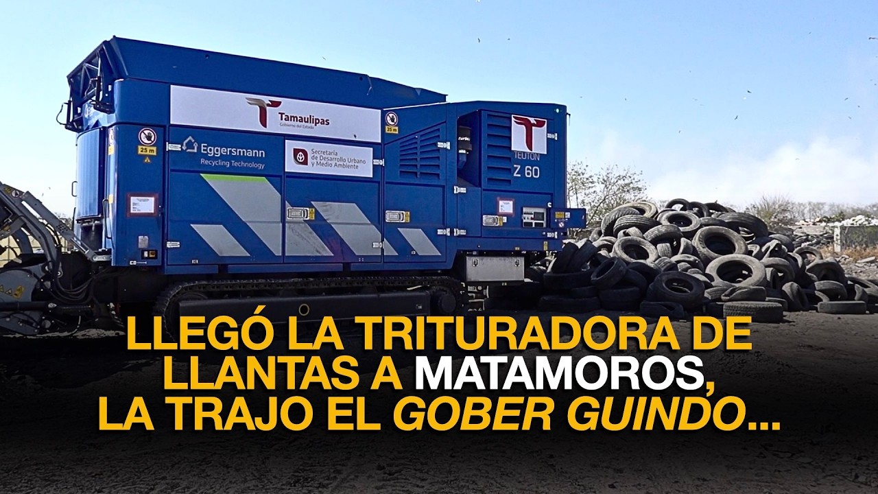 LLEGÓ LA TRITURADORA DE LLANTAS A MATAMOROS, LA TRAJO EL GOBER GUINDO...