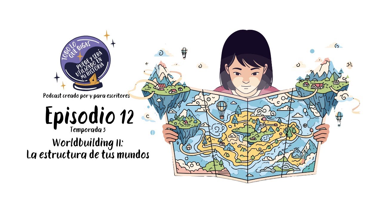 EP. 12 T3.: Worldbuilding II. La estructura de tus mundos