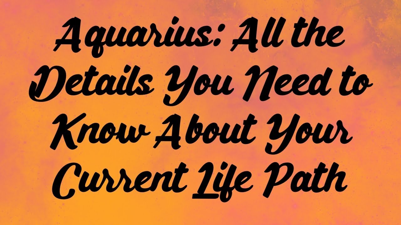 Aquarius: All the Details You Need to Know About Your Current Life Path