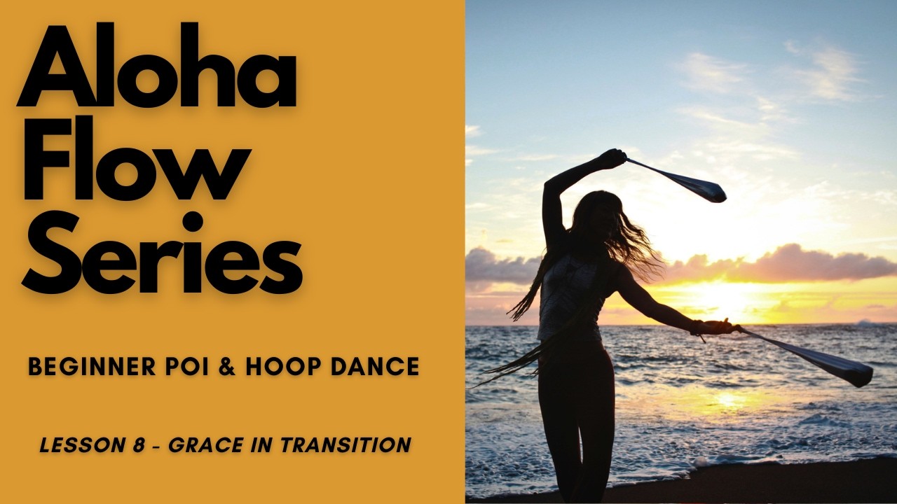 Beginner Poi & Hoop Dance Tutorials | Lesson 8: Grace in Transitions | Aloha Flow Series