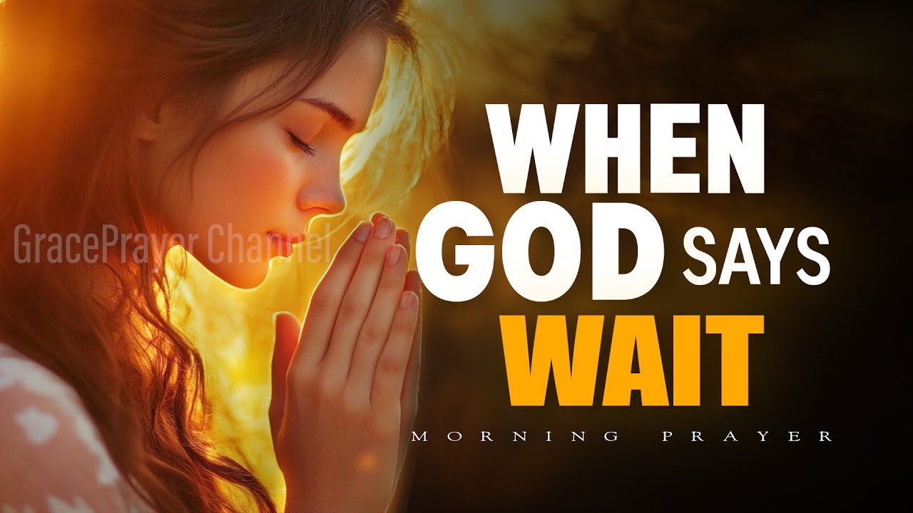 When God Says WAIT | Morning Prayer for Trusting Divine Timing & Delayed Blessings | Morning Prayer