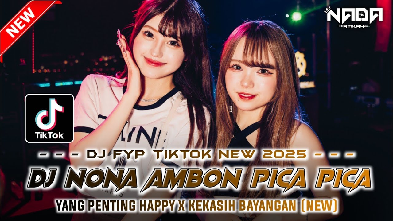 DJ FYP TIKTOK NEW 2025 ‼️ NONA AMBON PICA PICA ‼️ YANG PENTING HAPPY ‼️ FDJ NADA ATIKAH