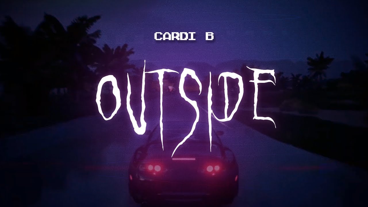 cardi b - outside [ sped up ] lyrics