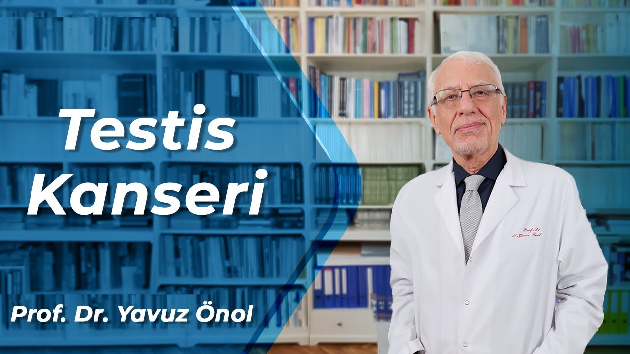 Testis Kanseri Belirtileri - Testis Kanseri Tedavisi ve Ameliyatı - Prof. Dr. Yavuz Önol