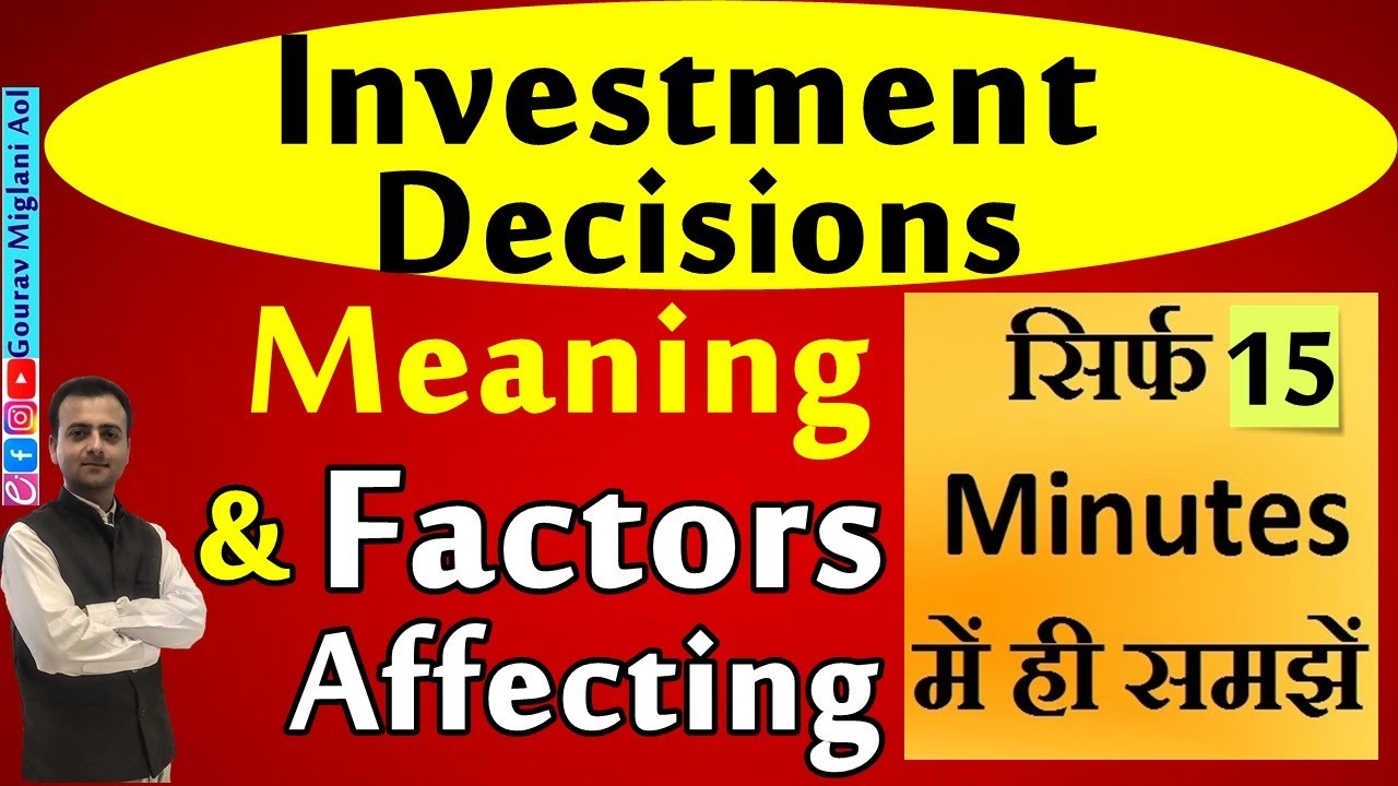 Investment Decisions, Factors Affecting Investment Decisions, Capital Budgeting Decisions