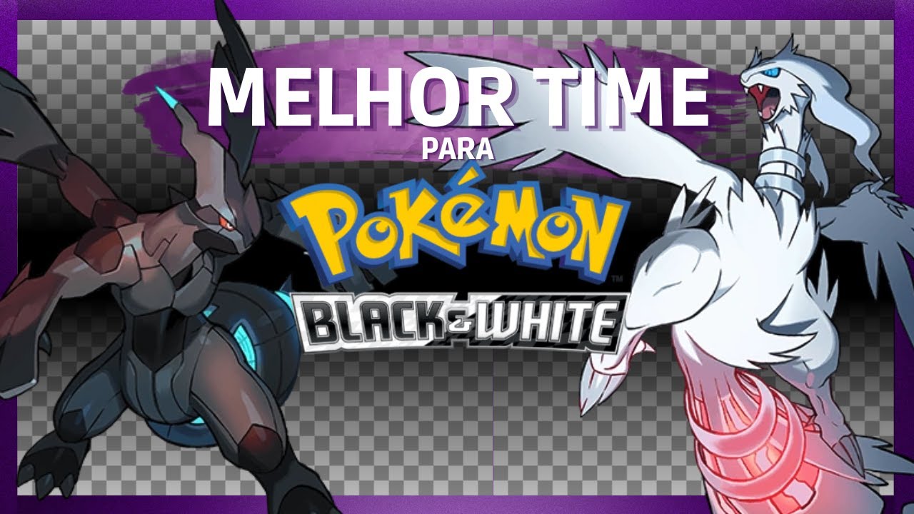 O MELHOR TIME PARA POKÉMON BLACK E WHITE (UNOVA DREAM TEAM)