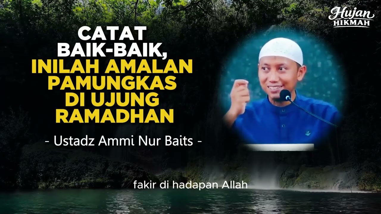 Catat Baik-baik, Inilah Amalan Pamungkas di Ujung Ramadhan | Ustadz Ammi Nur Baits