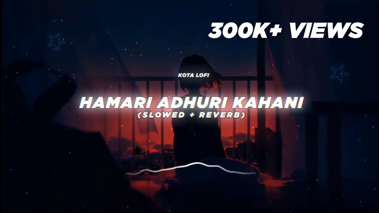 Hamari Adhuri Kahani (Slowed + Reverb) - Arijit Singh | Kota Lofi
