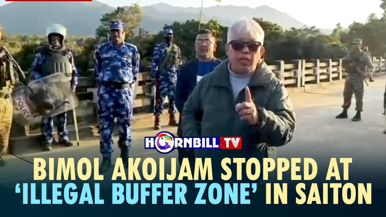 BIMOL AKOIJAM STOPPED AT &lsquo;ILLEGAL BUFFER ZONE&rsquo; IN SAITON