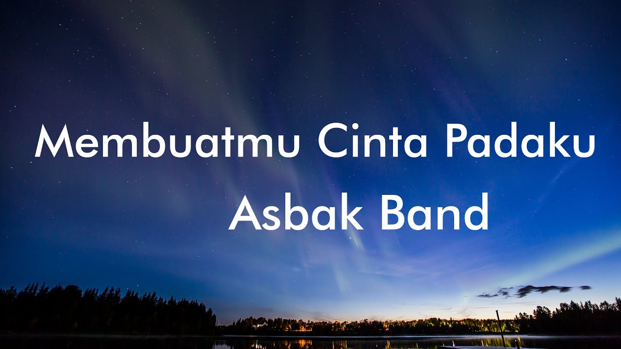 Asbak Band - Membuatmu Cinta Padaku (Lyrics)