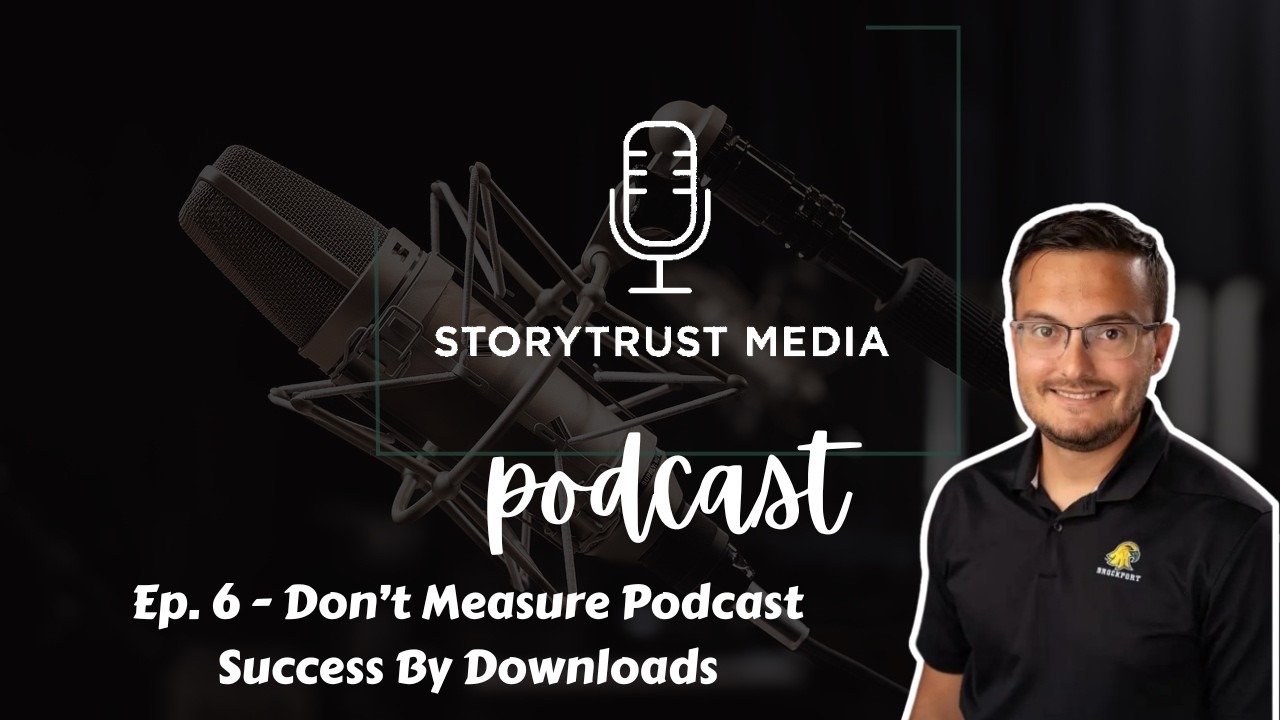 Ep. 6 - Don’t Measure Podcast Success By Downloads