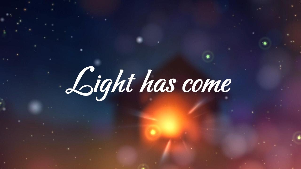 Light has come