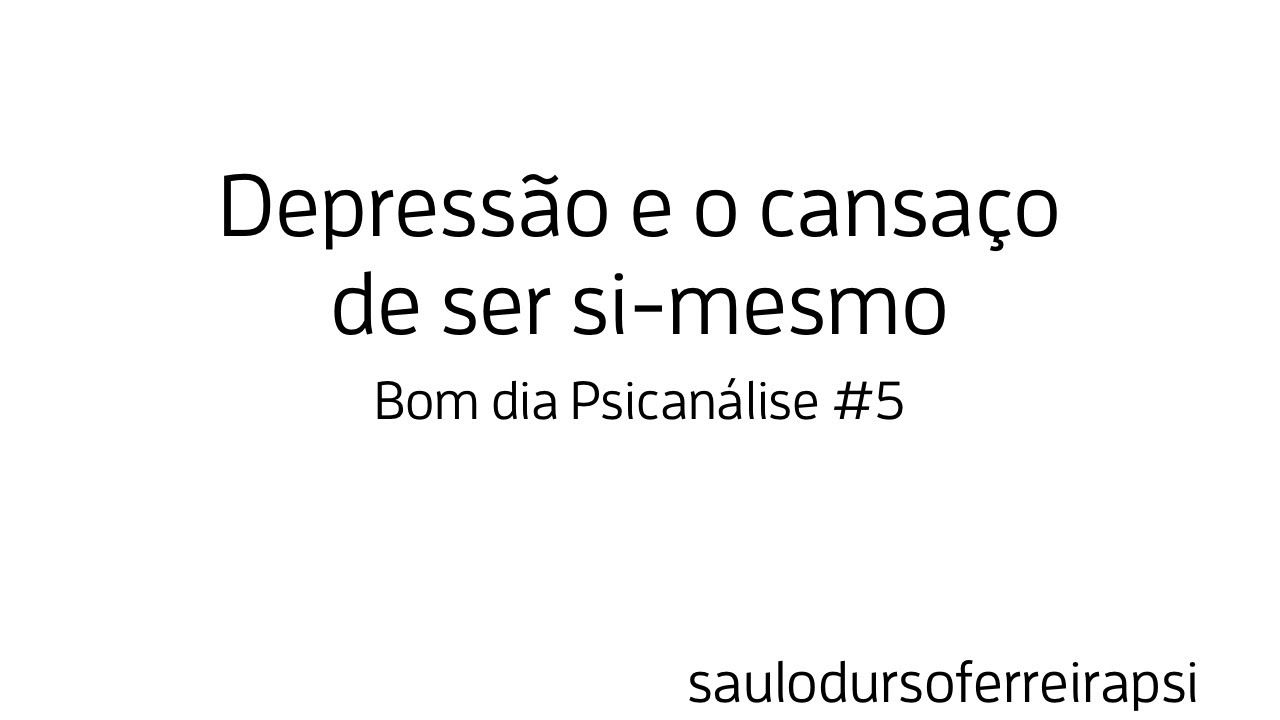 Depressão e o cansaço de ser “si-mesmo” - Bom dia Psicanálise #5