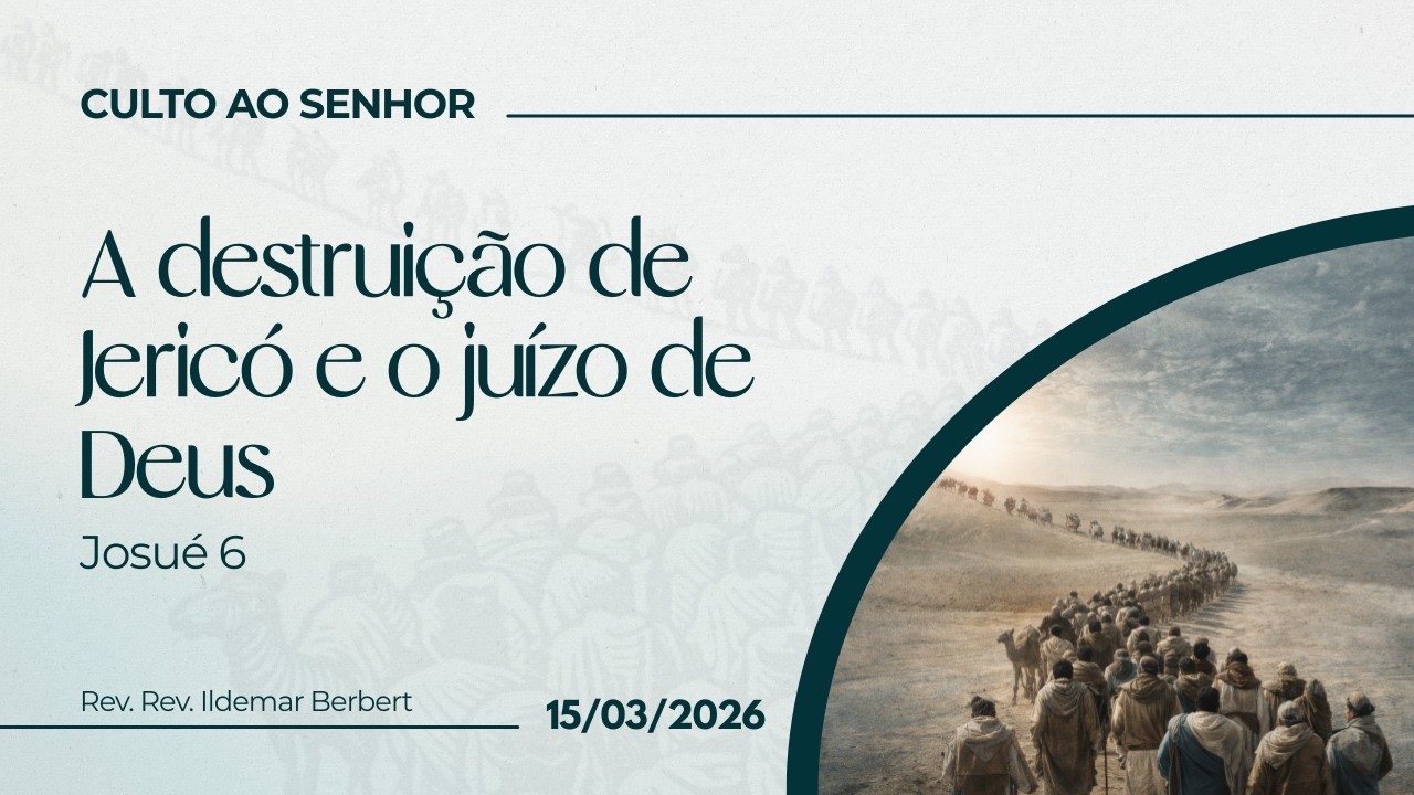 A destruição de Jericó e o juízo de Deus- Josué 6 - Rev. Ildemar Berbert. - 15/03/2026