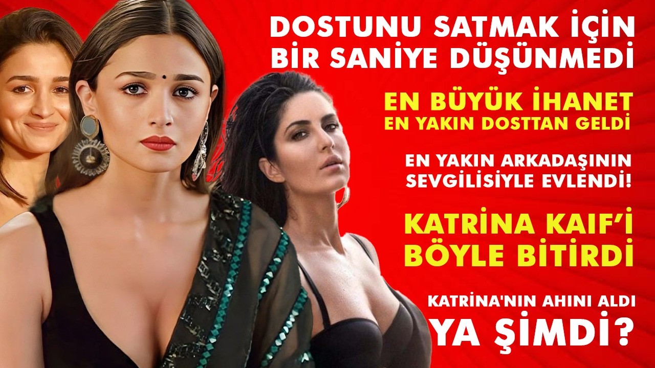 Alia Bhatt en yakın arkadaşı Katrina Kaif'ten sevgilisi Ranbir Kapoor'u nasıl çaldı