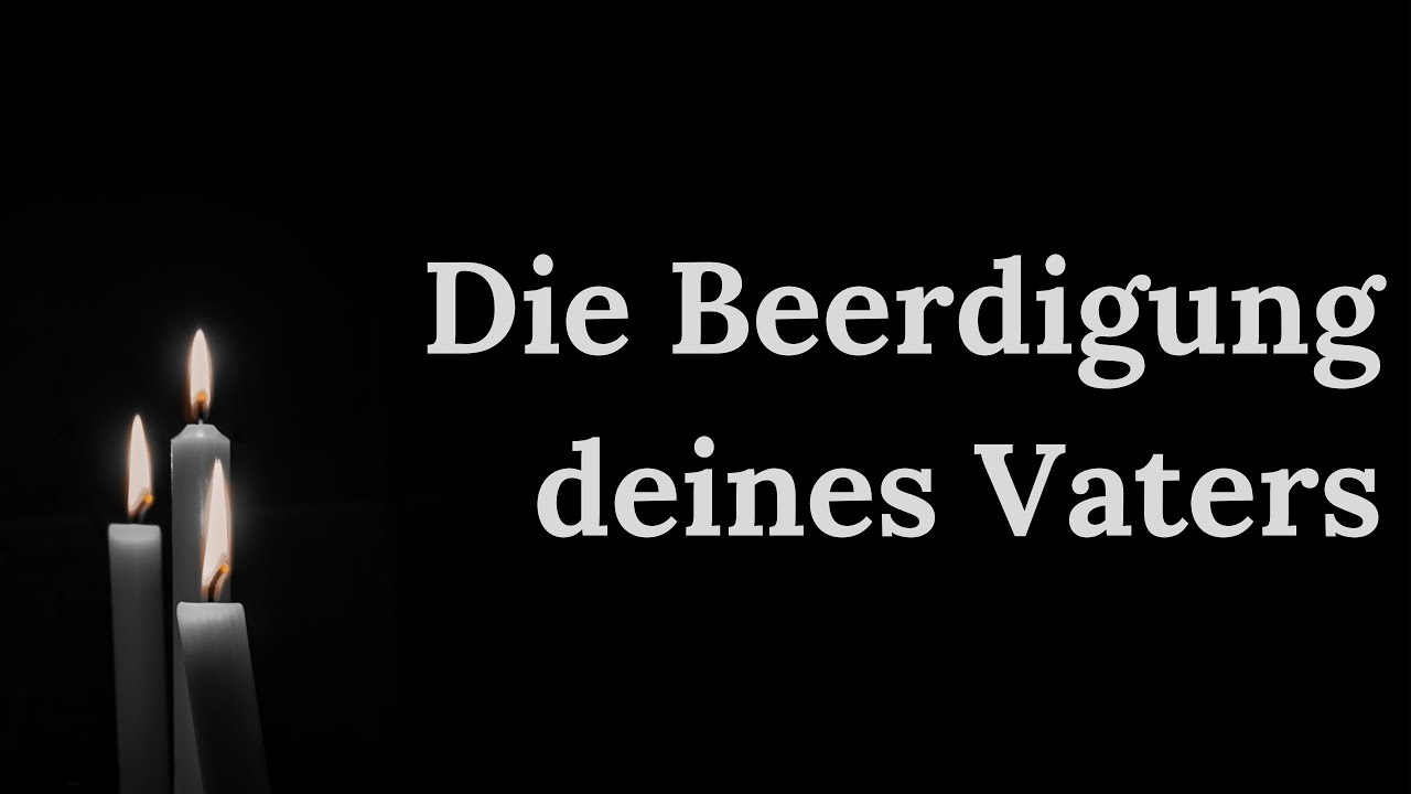 Auf der Beerdigung deines Vaters