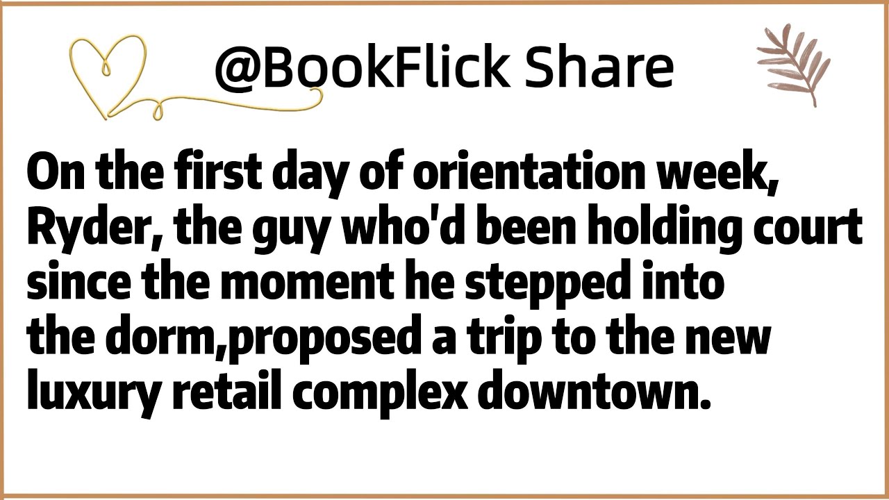 On the first day of orientation week,Ryder, the guy who'd been holding court since the moment he