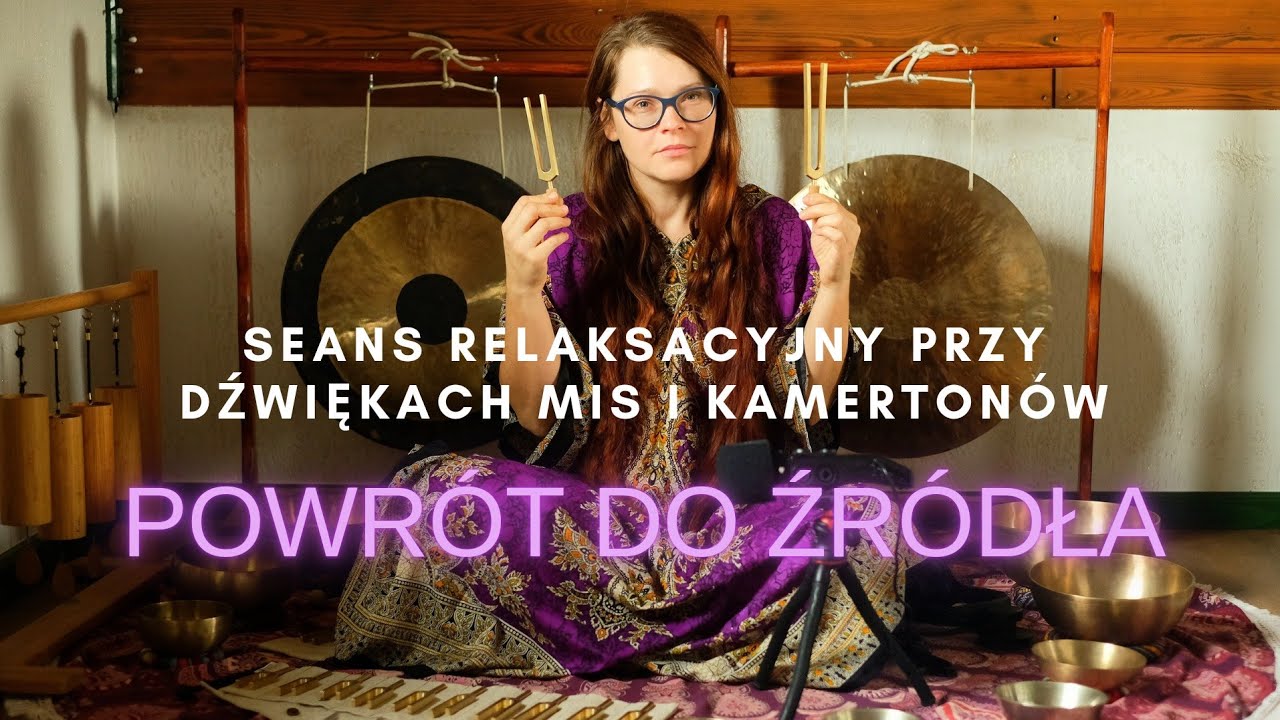 Powrót do źródła - Seans relaksacyjny przy dźwiękach mis śpiewających i kamertonów