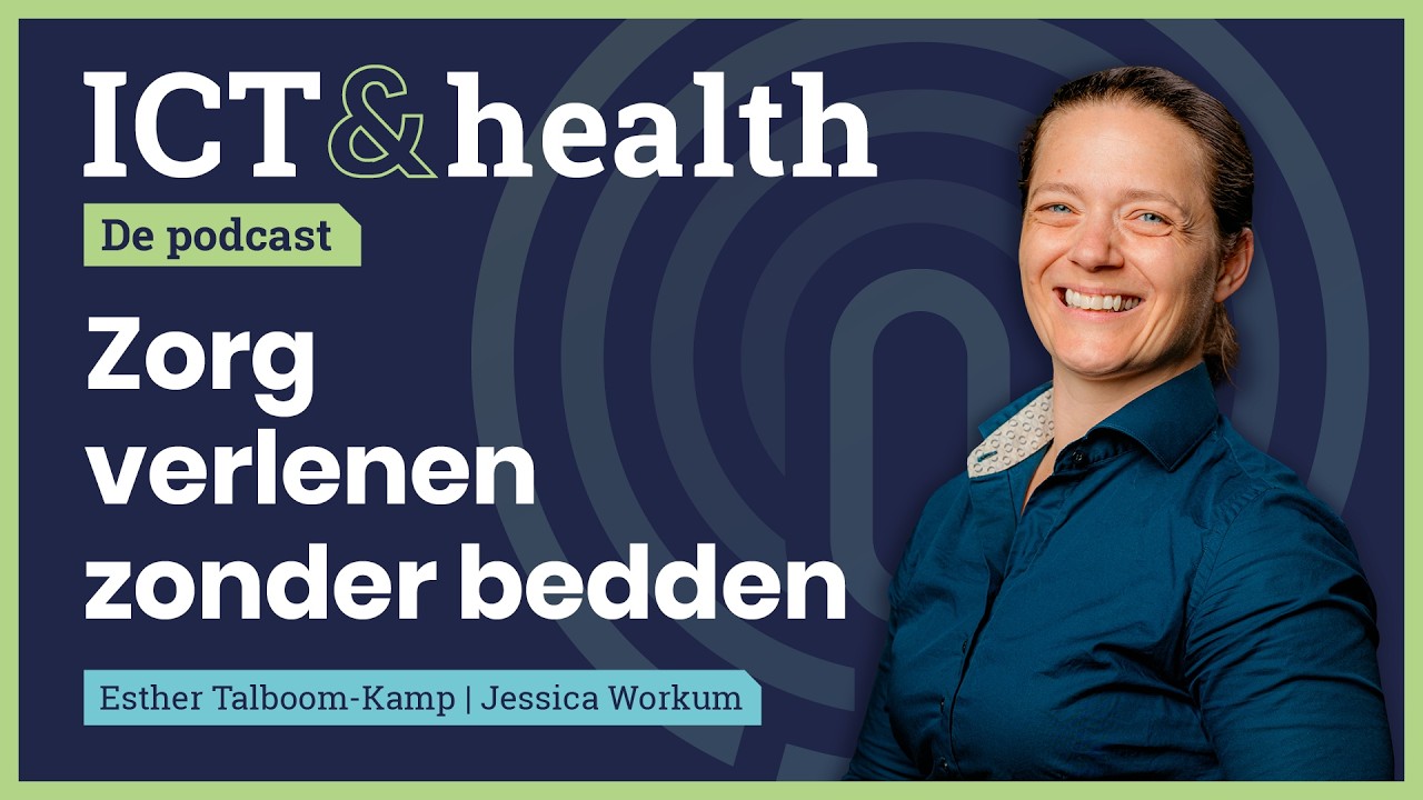 Zorg verlenen zonder bedden | Esther Talboom | ICT&health Podcast