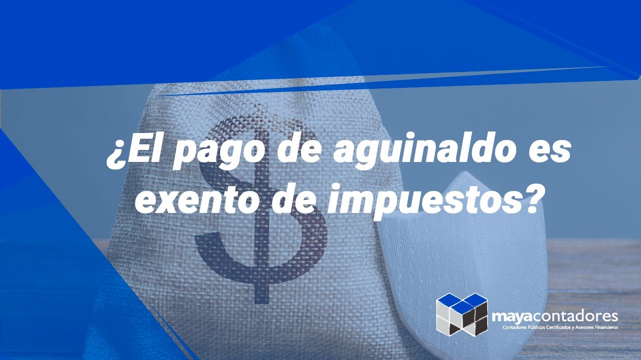 ¿El pago de aguinaldo es exento de impuestos?