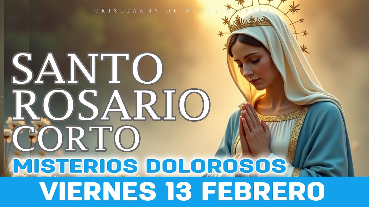 Santo Rosario Corto de Hoy Viernes 🌹 Misterios Dolorosos 🌹 13 de Febrero Rosario a Santa Virgem Ma