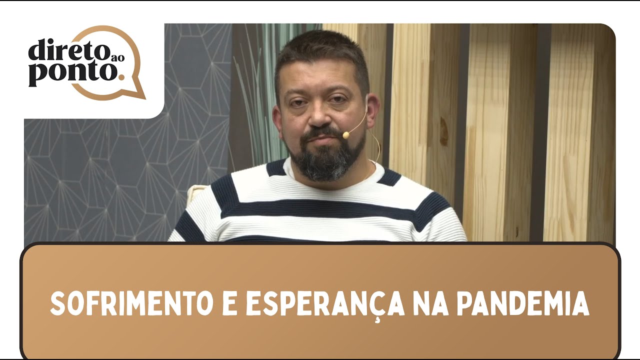 Sofrimento e Esperan&ccedil;a na Pandemia | Direto ao Ponto | Sem. Leonardo Campanha | Epis&oacute;dio 02 | IPP TV