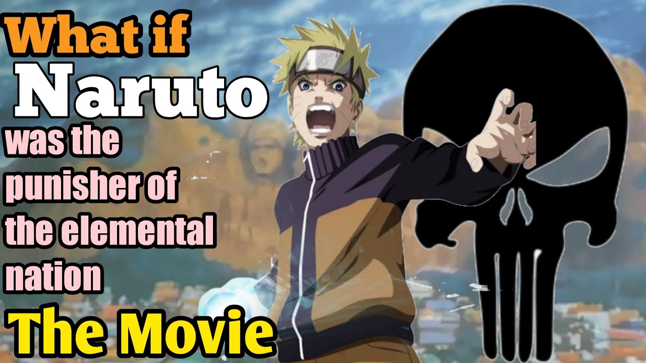 What if Naruto was the punisher of the elemental nations The Movie