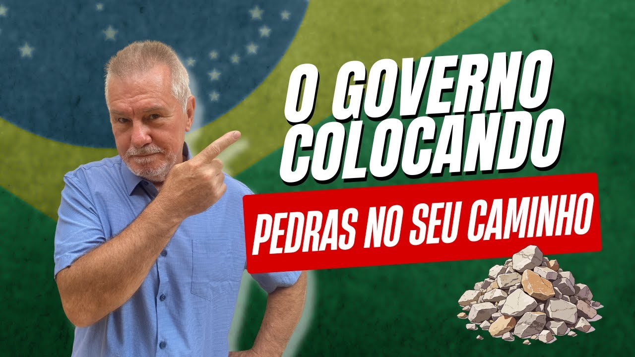 O Governo colocando pedras no seu caminho!