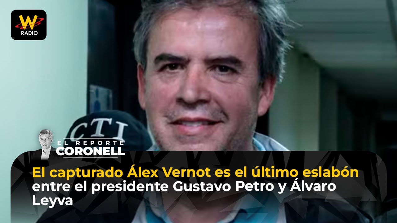 El capturado Álex Vernot es el último eslabón entre el presidente Gustavo Petro y Álvaro Leyva