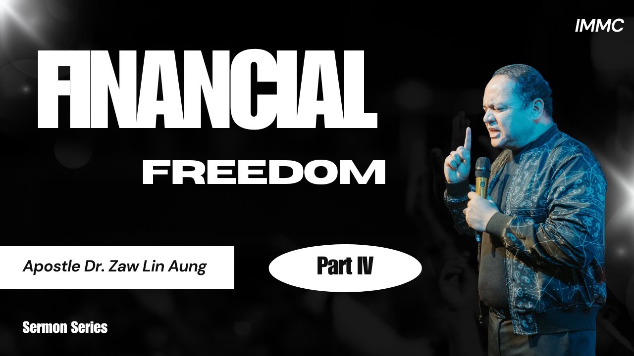 Financial Freedom Part IV (Apostle Dr. Zaw Lin Aung)