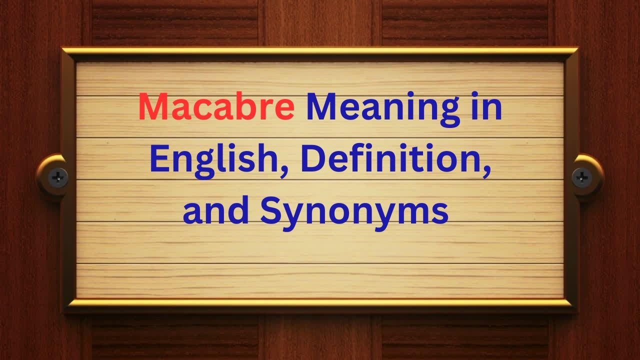 Macabre Meaning in English | Definition, Synonyms, and Examples