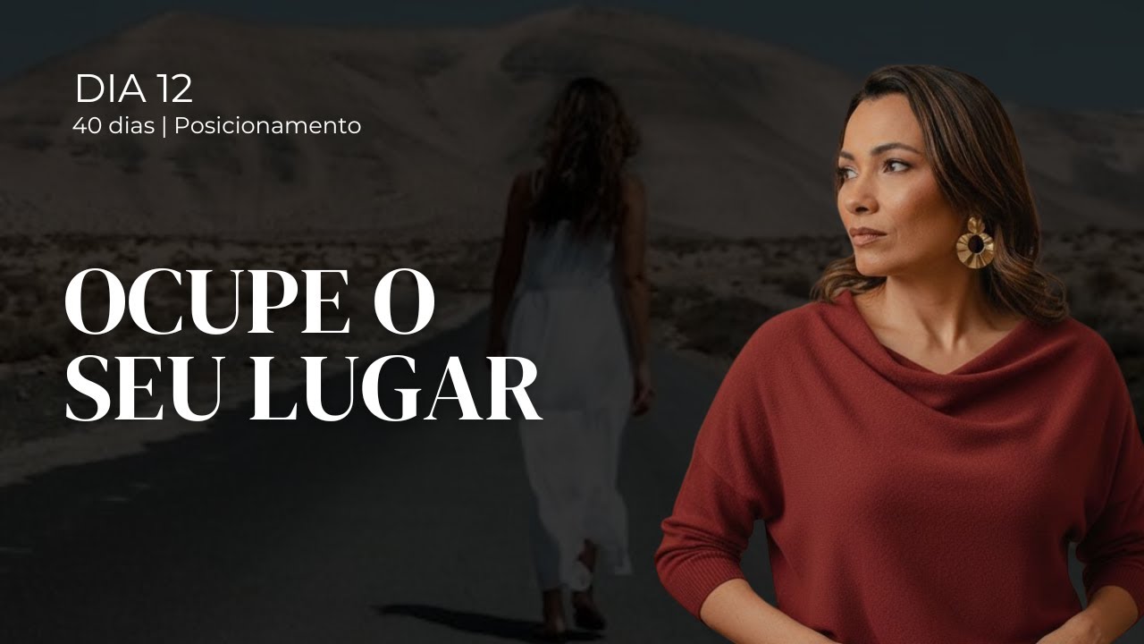 Dia 12 - Agora é hora de Posicionamento em Deus - 40 dias de Posicionamento