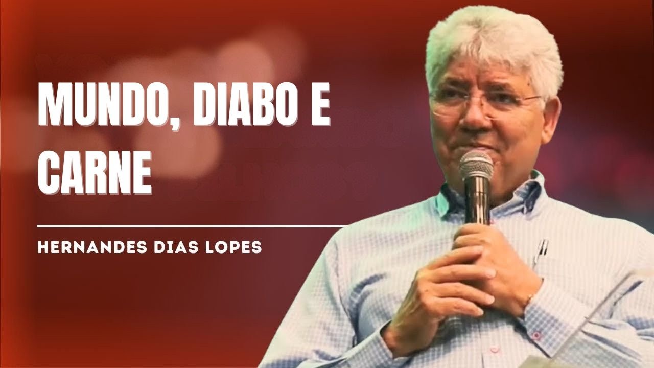 3 INIMIGOS MORTAIS QUE ATACAM A SUA ALMA TODOS OS DIAS (Mundo, Diabo e Carne) - HERNANDES DIAS LOPES