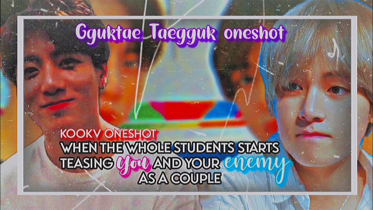 KOOKV ONESHOT |💅When the whole students starts teasing you and your enemy as a couple💅|