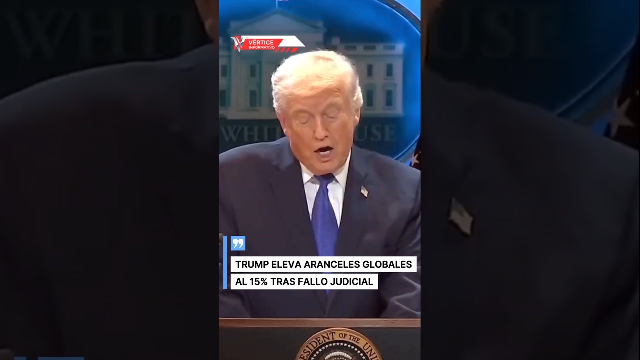 TRUMP ELEVA ARANCELES GLOBALES AL 15% TRAS FALLO JUDICIAL