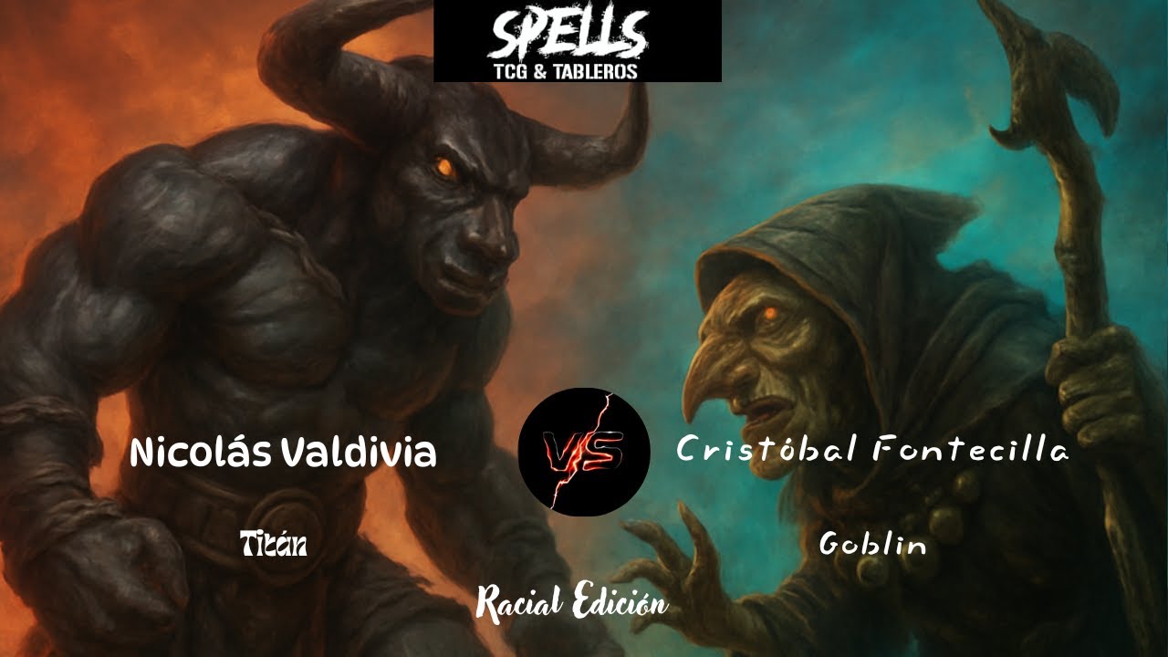 Nicolás Valdivia (Titán) vs Cristóbal Fontecilla (Goblin) - Spells TCG - Racial Edición