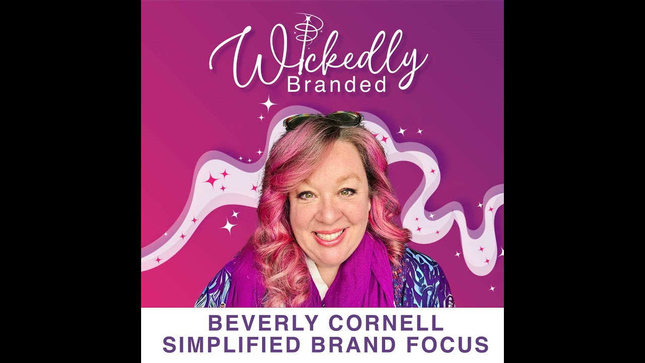 Part 1: From Chaos to Clarity: Simplified Brand Focus | Beverly Cornell