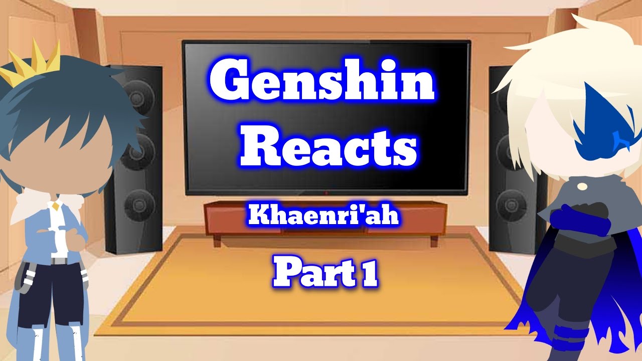 //Genshin Reacts to Khaenri'ah//Part 1/2//
