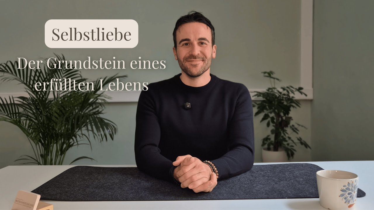 Selbstliebe – Der Grundstein für ein erfülltes Leben | Beziehung & Persönlichkeitsentwicklung