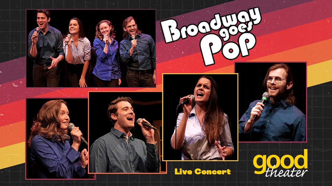 Good Theater presents: "Broadway Goes Pop" Full Concert (4 vocalists + 4-piece band)