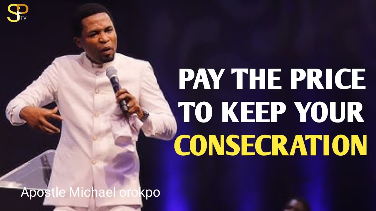 Заплатите цену, чтобы сохранить это посвящение, если хотите возвыситься. Апостол Майкл Орокпо