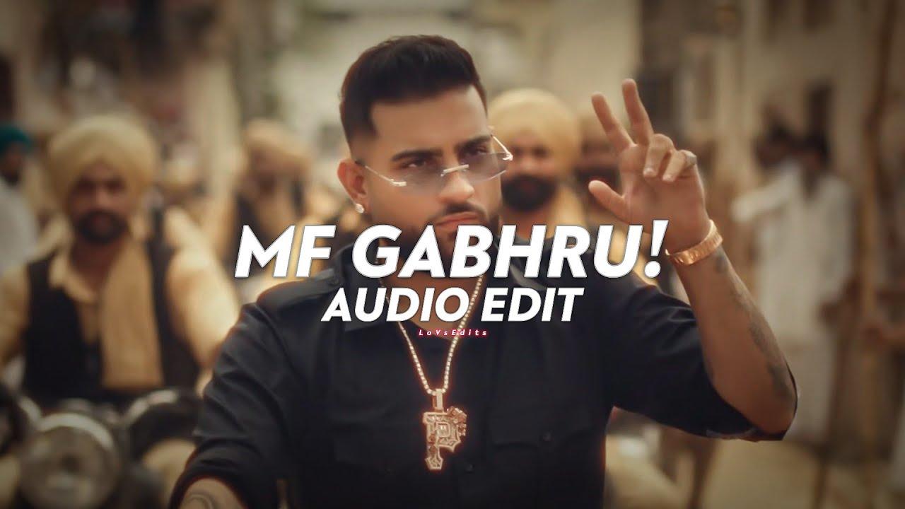 MF GABHRU! - Karan Aujla { Audio Edit } - LoVsEdits
